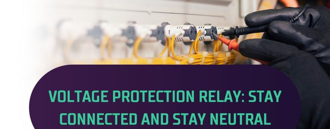 Voltage Protection Relay: Stay Connected And Stay Neutral