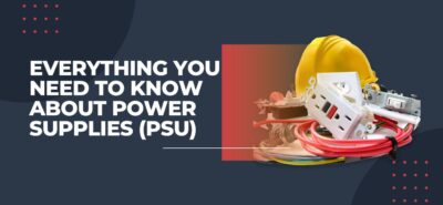 Everything You Need To Know About Power Supplies (PSU)